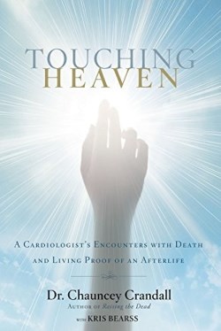 9781455562770 Touching Heaven : A Cardiologists Encounters With Death And Living Proof Of
