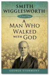 9781577949756 Smith Wigglesworth A Man Who Walked With God