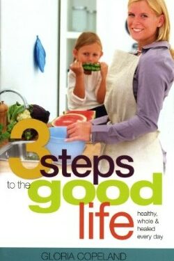 9781604631005 3 Steps To The Good Life: Healthy Whole And Healed Every Day