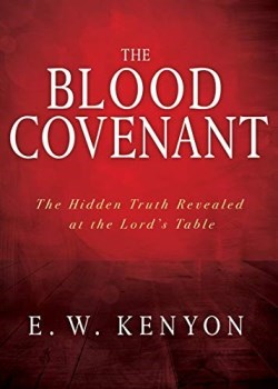 9781641234047 Blood Covenant : The Hidden Truth Revealed At The Lord's Table