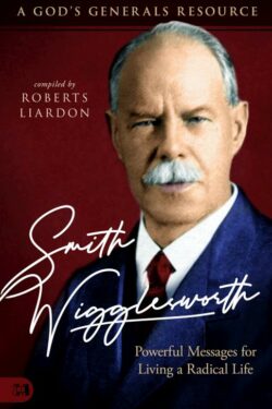 9781680315721 Smith Wigglesworth : Powerful Messages For Living A Radical Life