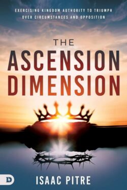 9780768479645 Ascension Dimension : Exercising Kingdom Authority To Triumph Over Circumst