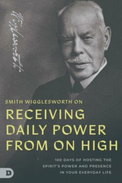 9798881505202 Smith Wigglesworth On Receiving Daily Power From On High: 100 Days Of Hosti