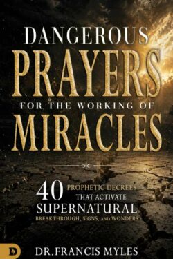 9798881509460 Dangerous Prayers For the Working of Miracles: 40 Prophetic Decrees that Activat
